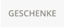 GESCHENKE