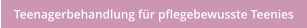 Teenagerbehandlung fr pflegebewusste Teenies